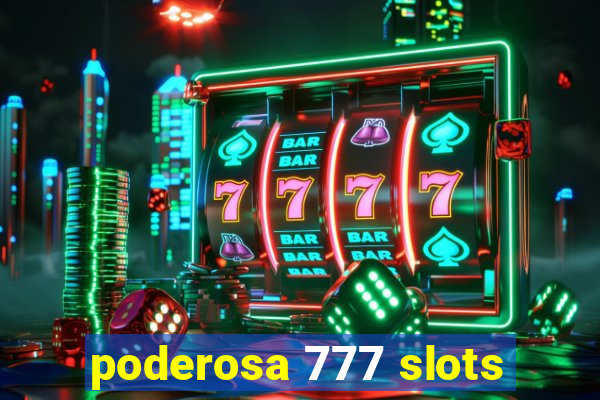 poderosa 777 slots